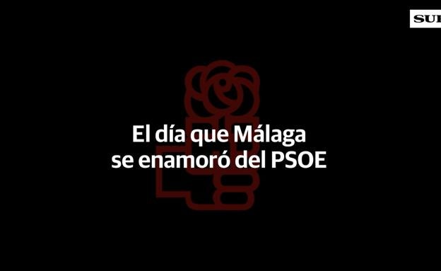 El día que Málaga se enamoró del PSOE